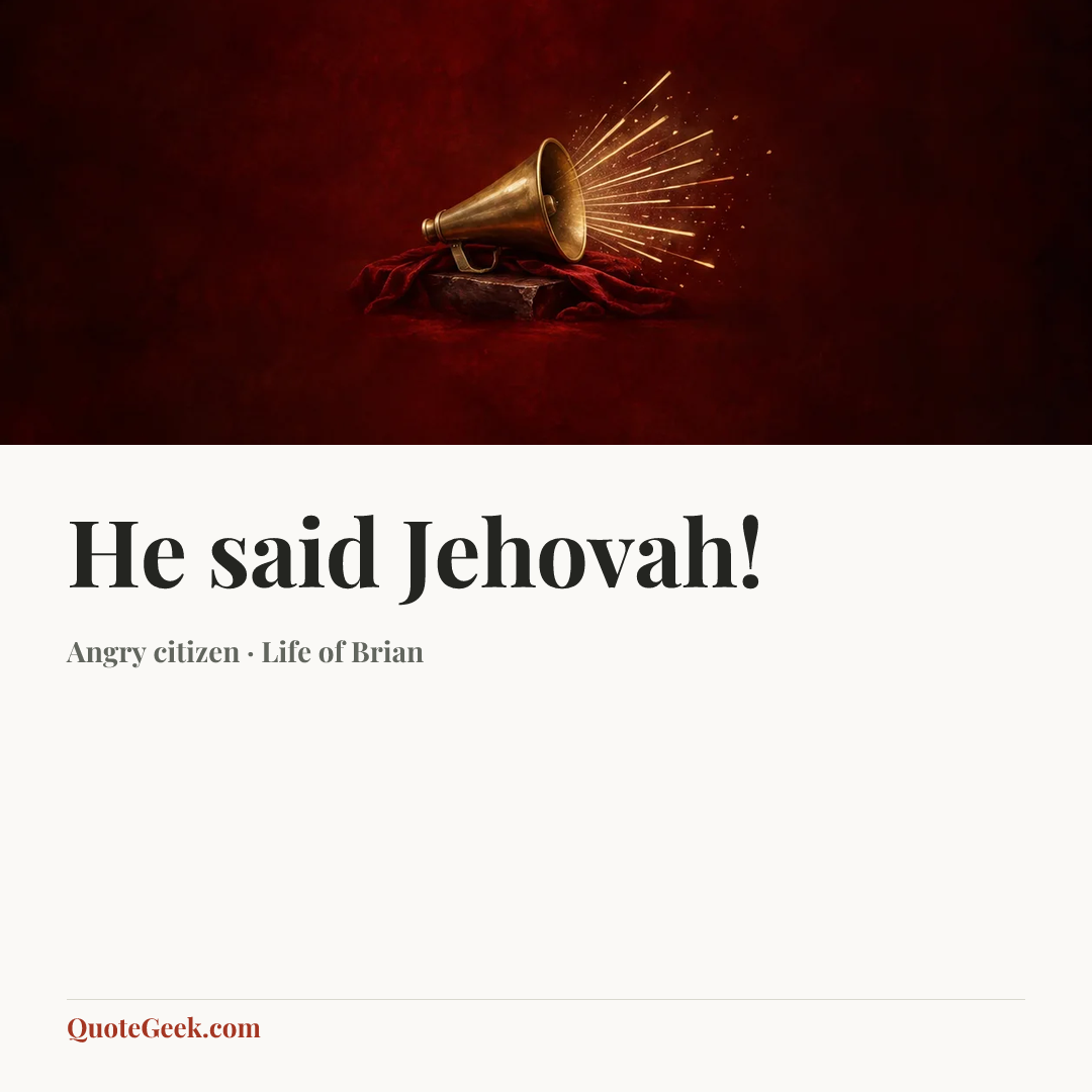 “He said Jehovah!” — Angry citizen · Life of Brian. Illustrated QuoteGeek card.