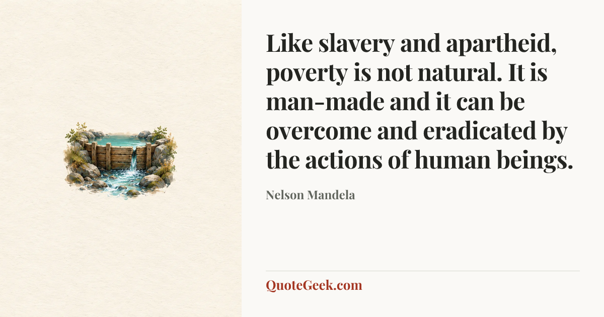 “Like slavery and apartheid, poverty is not natural. It is man-made and it can be overcome and eradicated by the actions of human beings.” — Nelson Mandela. Illustrated QuoteGeek card.