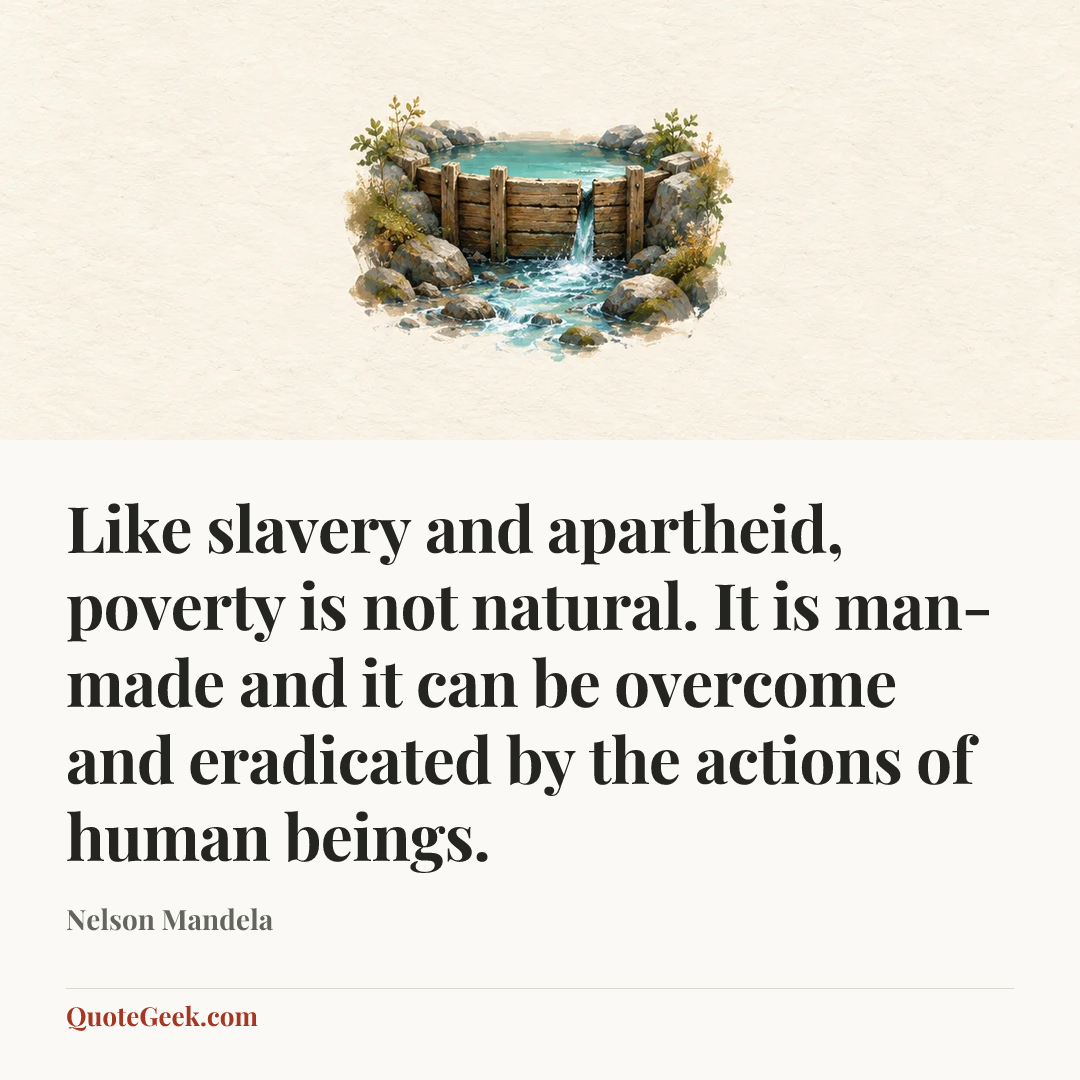 “Like slavery and apartheid, poverty is not natural. It is man-made and it can be overcome and eradicated by the actions of human beings.” — Nelson Mandela. Illustrated QuoteGeek card.