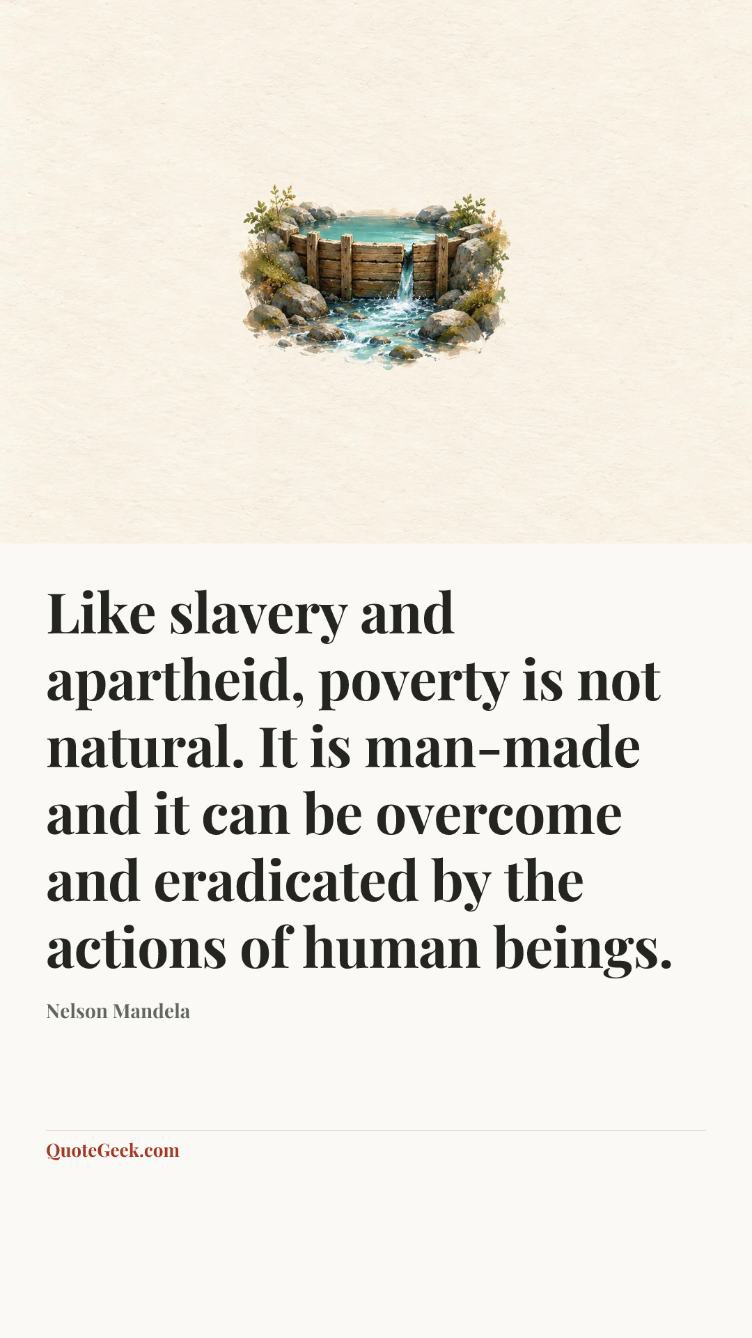 “Like slavery and apartheid, poverty is not natural. It is man-made and it can be overcome and eradicated by the actions of human beings.” — Nelson Mandela. Illustrated QuoteGeek card.