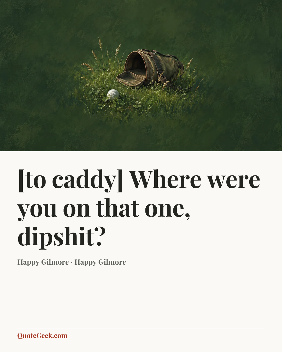 “[to caddy] Where were you on that one, dipshit?” — Happy Gilmore · Happy Gilmore. Illustrated QuoteGeek card.
