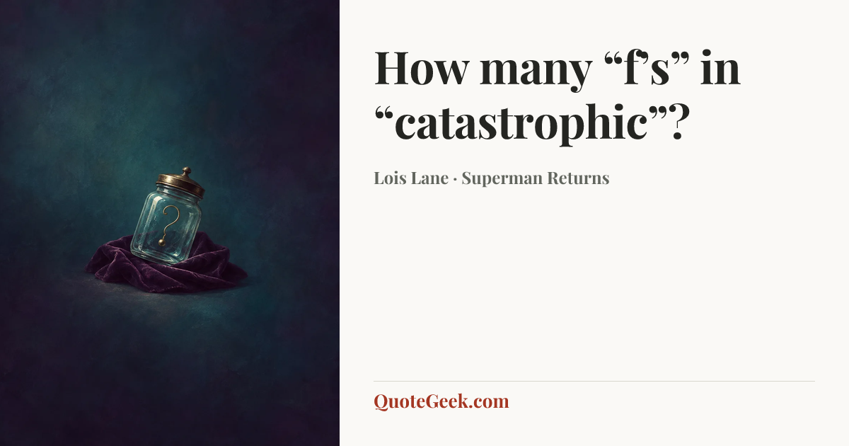 “How many “f’s” in “catastrophic”?” — Lois Lane · Superman Returns. Illustrated QuoteGeek card.