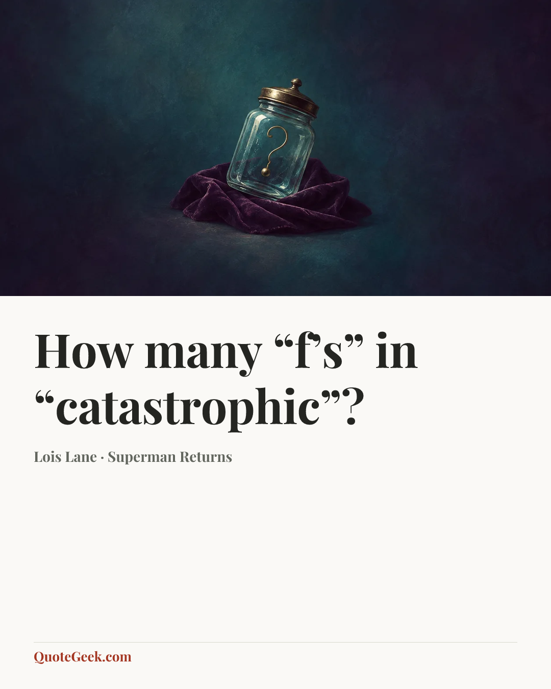 “How many “f’s” in “catastrophic”?” — Lois Lane · Superman Returns. Illustrated QuoteGeek card.