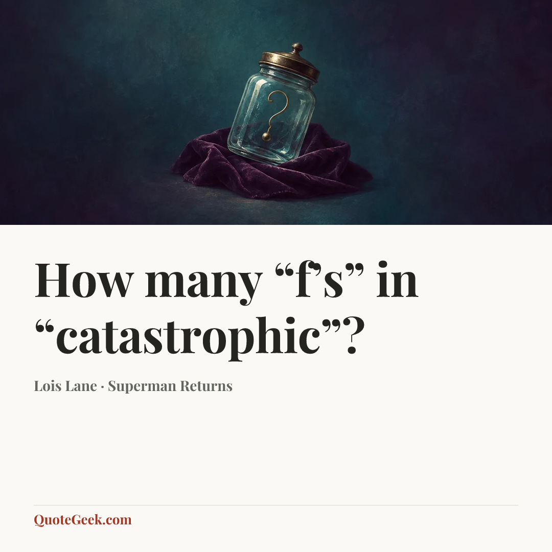 “How many “f’s” in “catastrophic”?” — Lois Lane · Superman Returns. Illustrated QuoteGeek card.