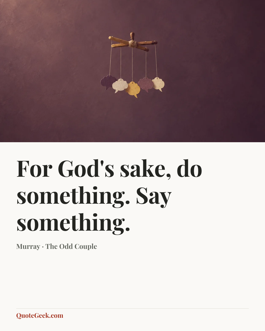 “For God's sake, do something. Say something.” — Murray · The Odd Couple. Illustrated QuoteGeek card.