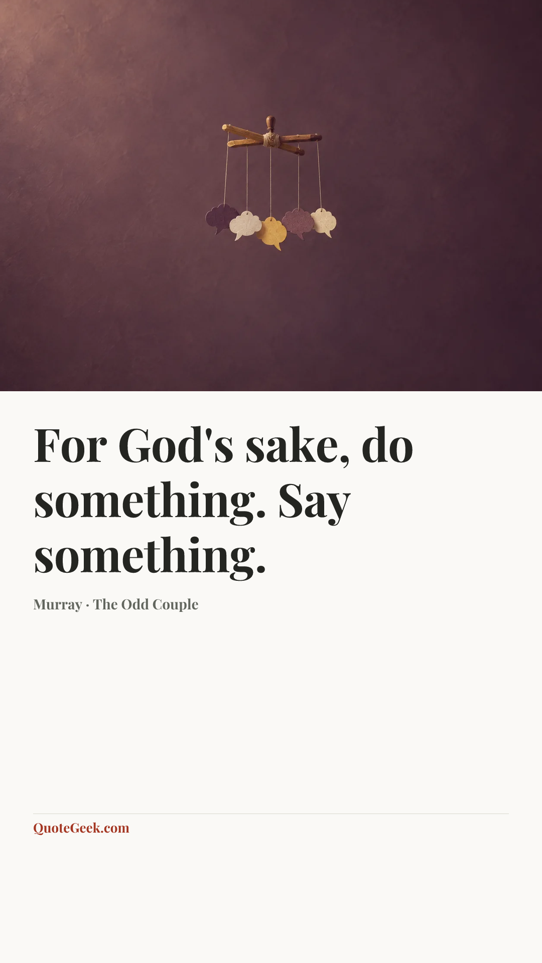 “For God's sake, do something. Say something.” — Murray · The Odd Couple. Illustrated QuoteGeek card.