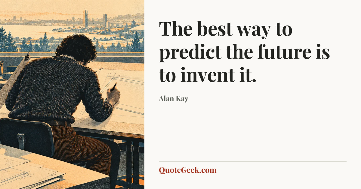 “The best way to predict the future is to invent it.” — Alan Kay. Illustrated QuoteGeek card.