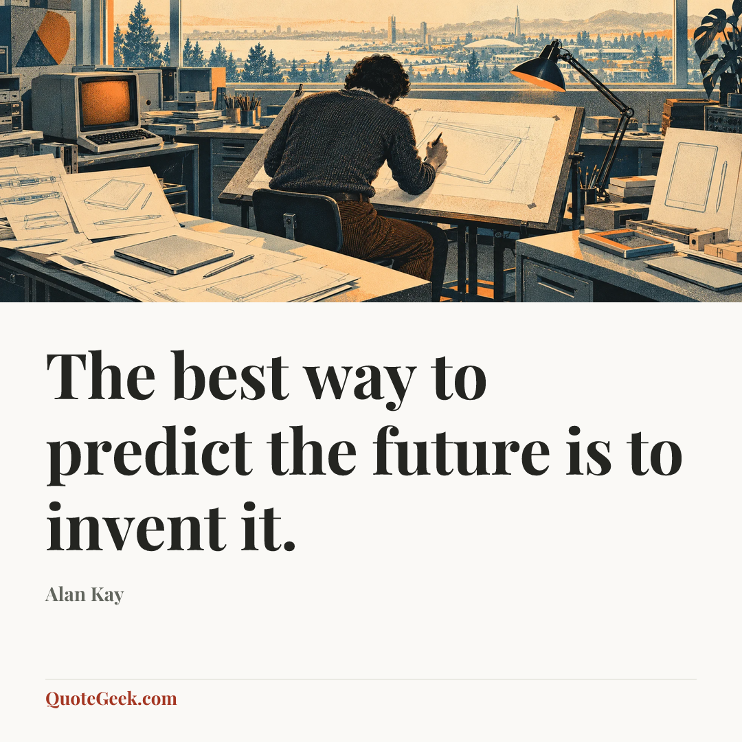 “The best way to predict the future is to invent it.” — Alan Kay. Illustrated QuoteGeek card.