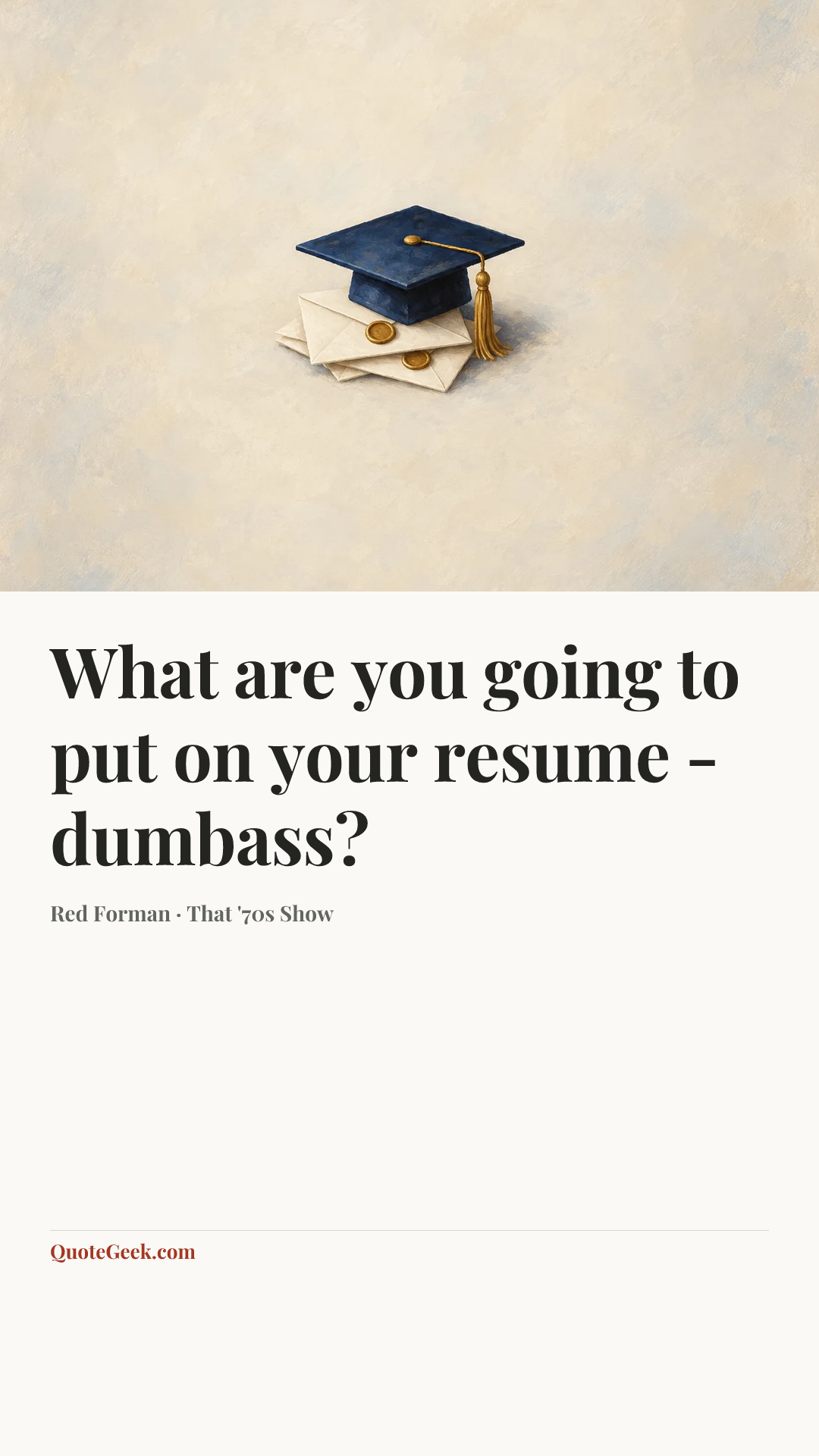 “What are you going to put on your resume - dumbass?” — Red Forman · That '70s Show. Illustrated QuoteGeek card.