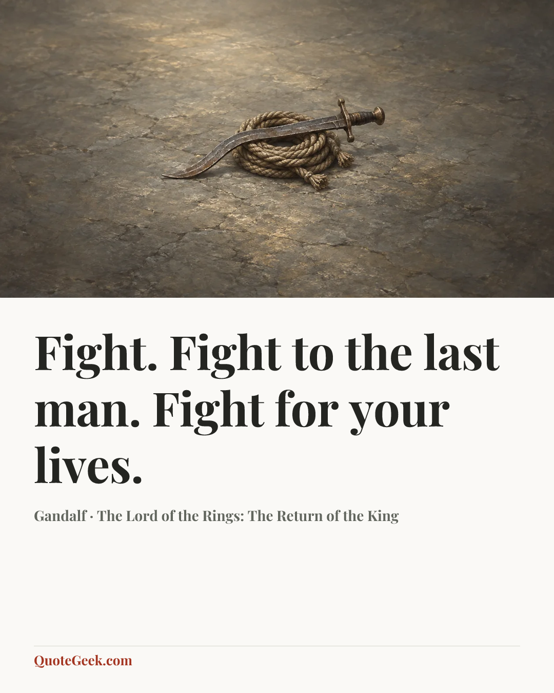 “Fight. Fight to the last man. Fight for your lives.” — Gandalf · The Lord of the Rings: The Return of the King. Illustrated QuoteGeek card.