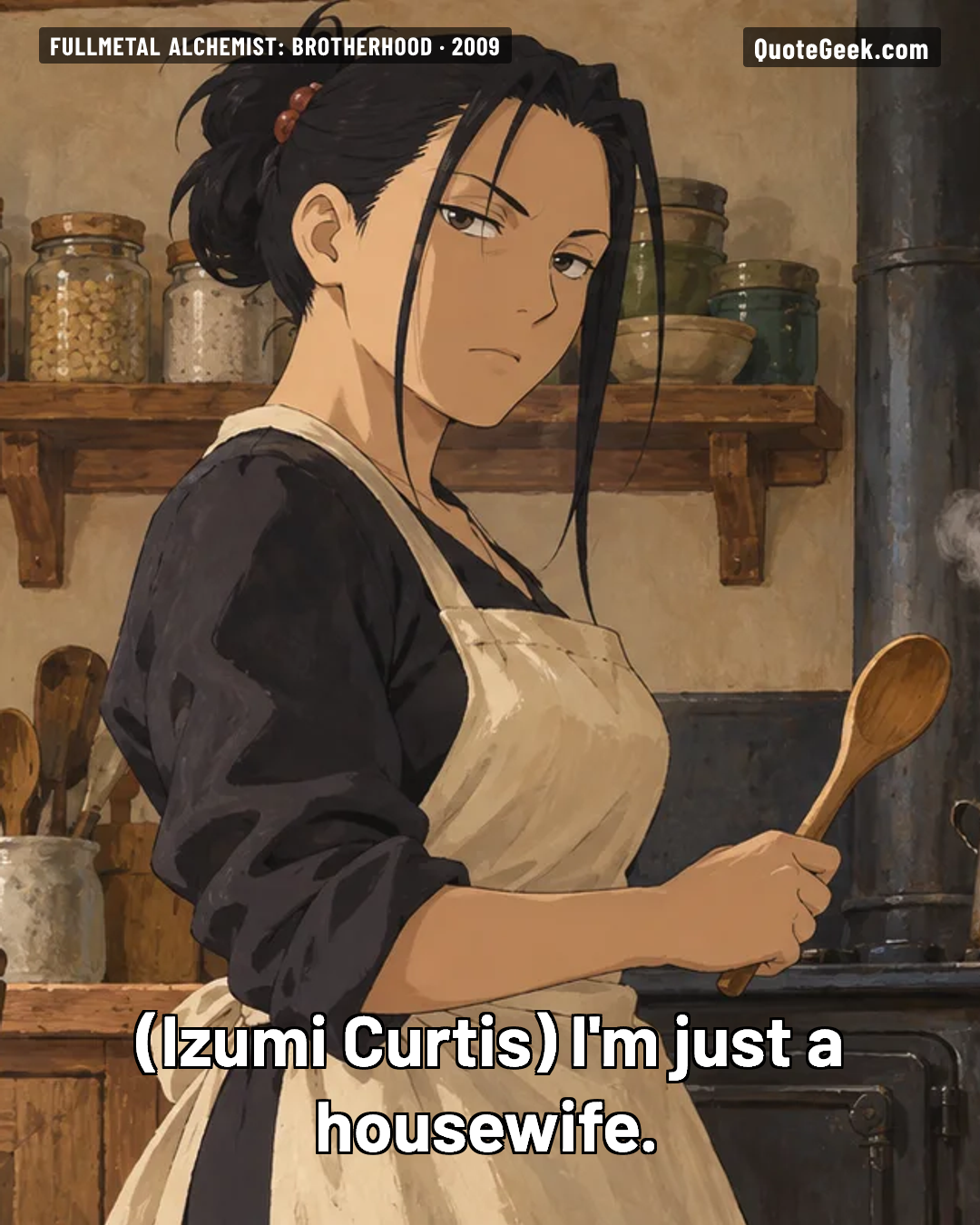 “I'm just a housewife.” — Izumi Curtis · Fullmetal Alchemist: Brotherhood. Illustrated QuoteGeek card.