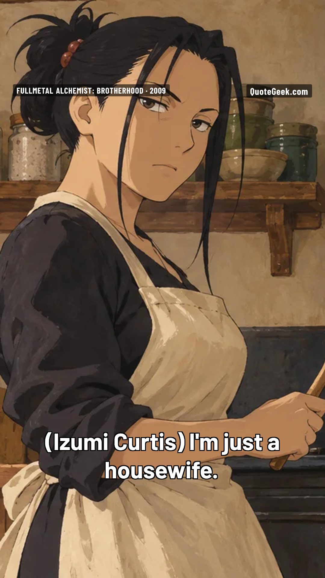 “I'm just a housewife.” — Izumi Curtis · Fullmetal Alchemist: Brotherhood. Illustrated QuoteGeek card.