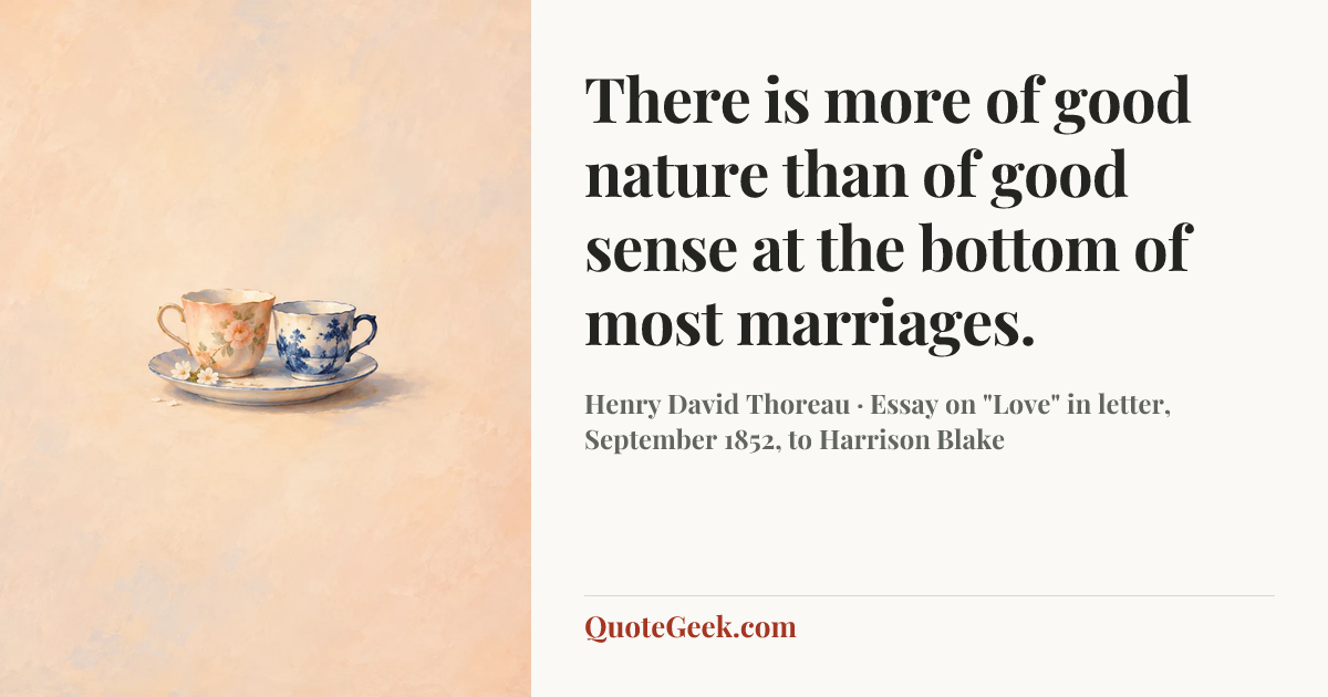 “There is more of good nature than of good sense at the bottom of most marriages.” — Henry David Thoreau · Essay on "Love" in letter, September 1852, to Harrison Blake. Illustrated QuoteGeek card.