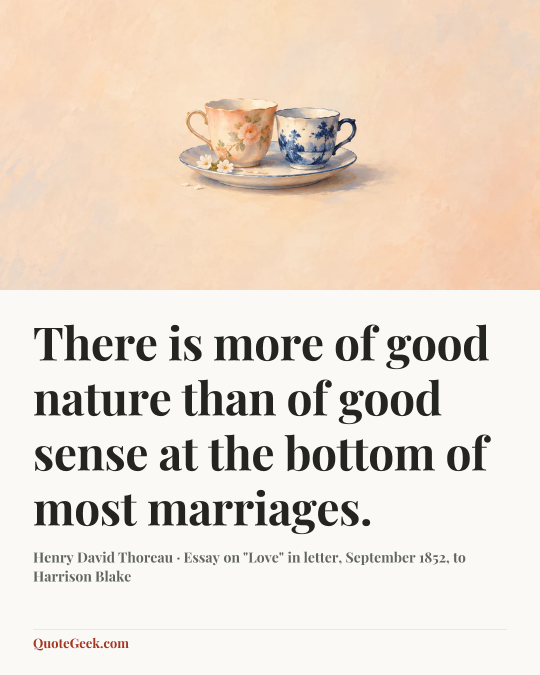 “There is more of good nature than of good sense at the bottom of most marriages.” — Henry David Thoreau · Essay on "Love" in letter, September 1852, to Harrison Blake. Illustrated QuoteGeek card.