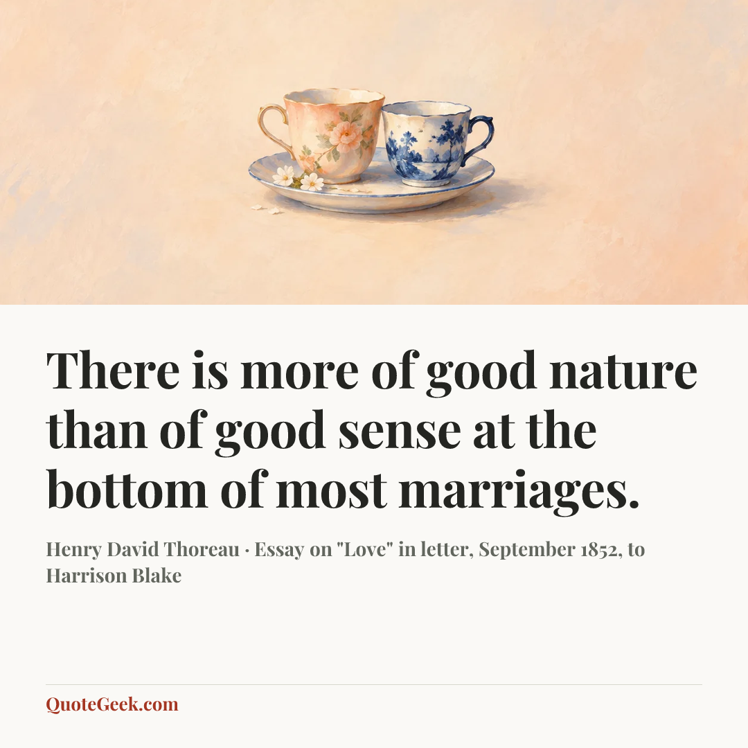 “There is more of good nature than of good sense at the bottom of most marriages.” — Henry David Thoreau · Essay on "Love" in letter, September 1852, to Harrison Blake. Illustrated QuoteGeek card.