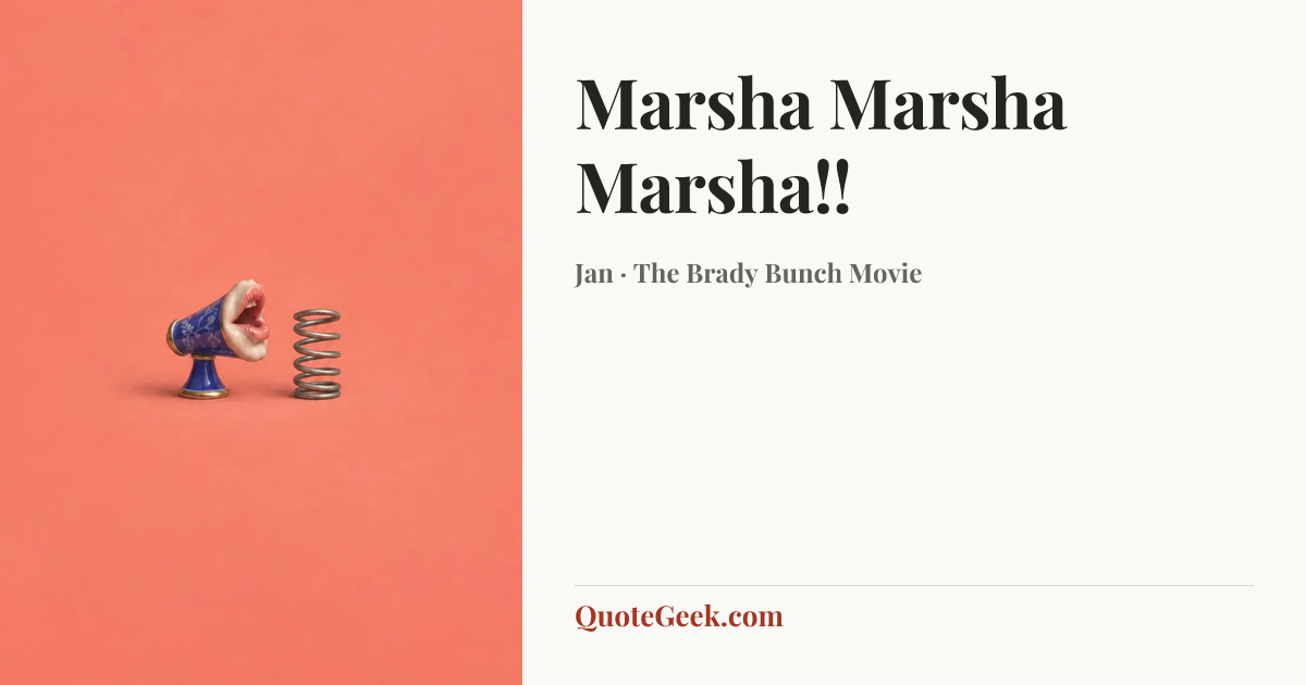“Marsha Marsha Marsha!!” — Jan · The Brady Bunch Movie. Illustrated QuoteGeek card.