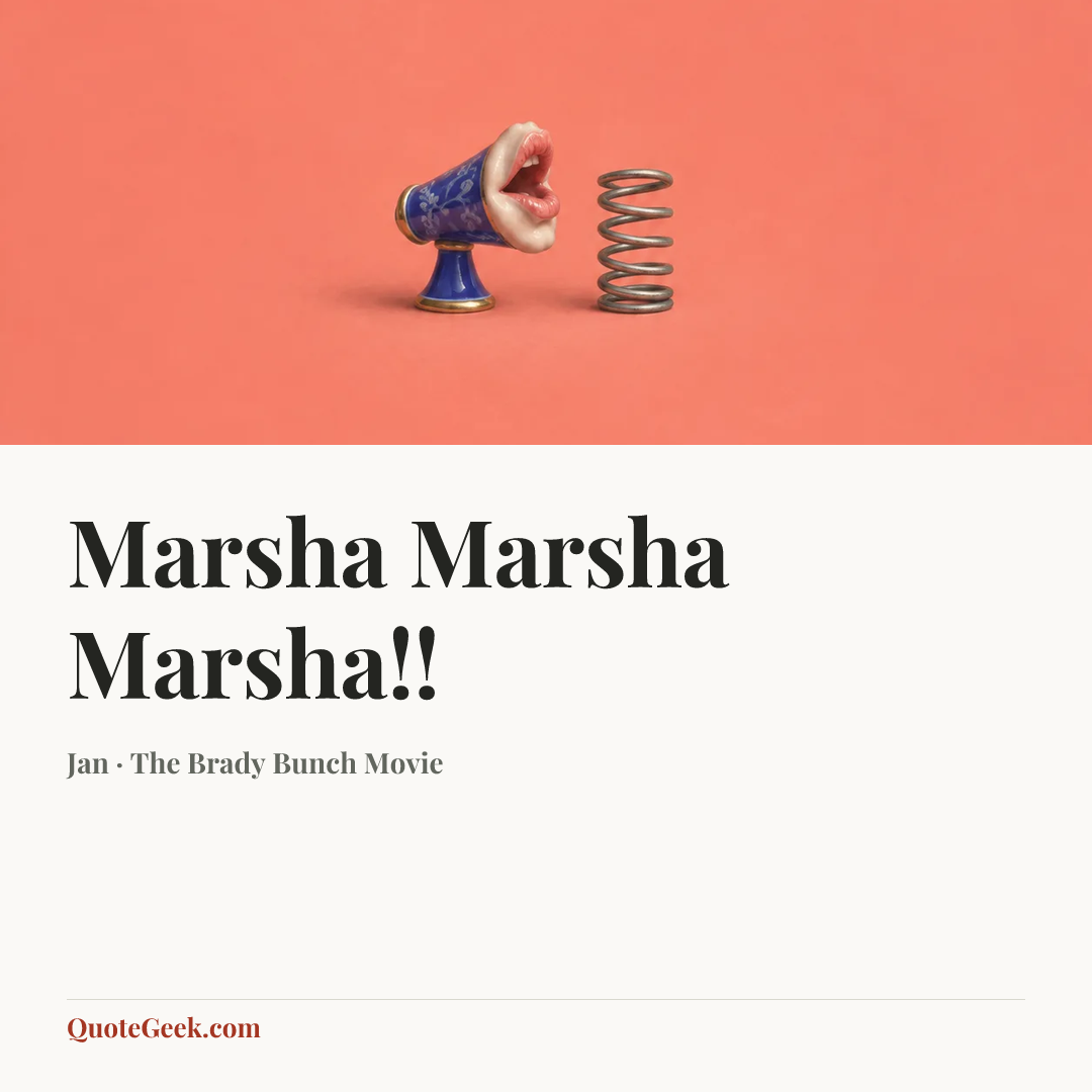 “Marsha Marsha Marsha!!” — Jan · The Brady Bunch Movie. Illustrated QuoteGeek card.