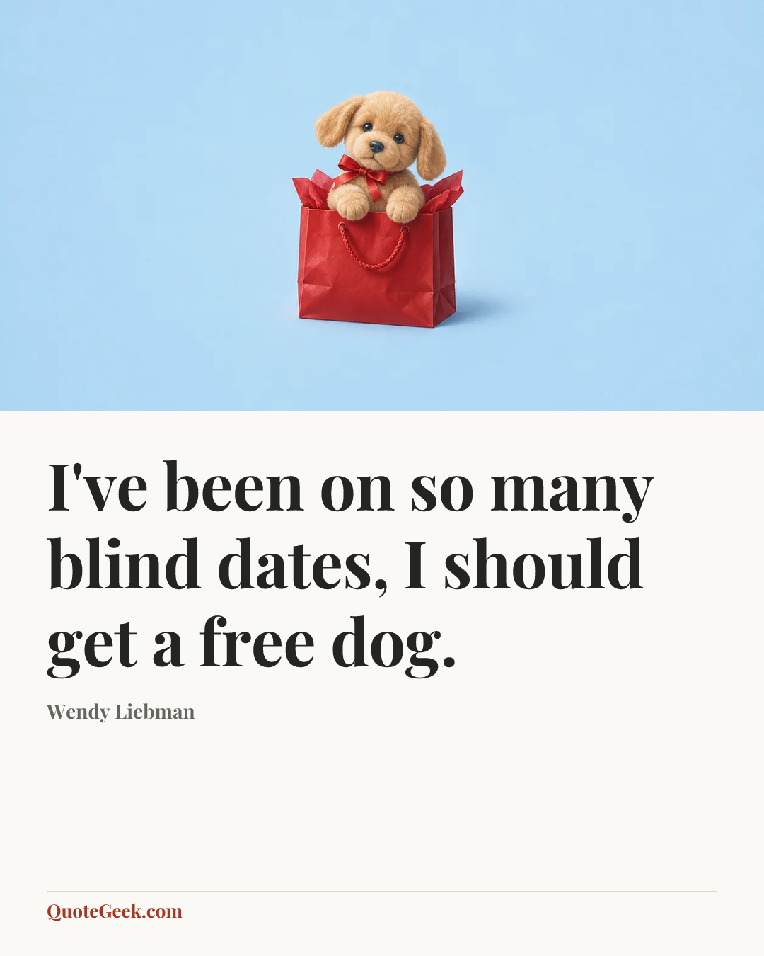 “I've been on so many blind dates, I should get a free dog.” — Wendy Liebman. Illustrated QuoteGeek card.