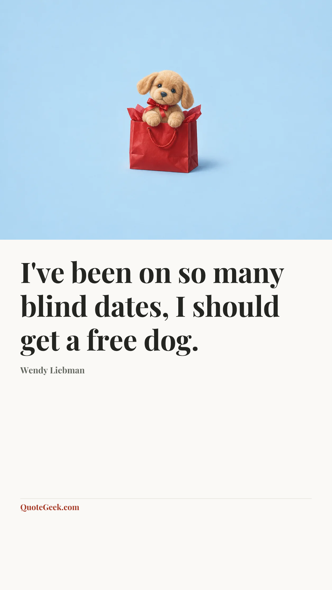 “I've been on so many blind dates, I should get a free dog.” — Wendy Liebman. Illustrated QuoteGeek card.