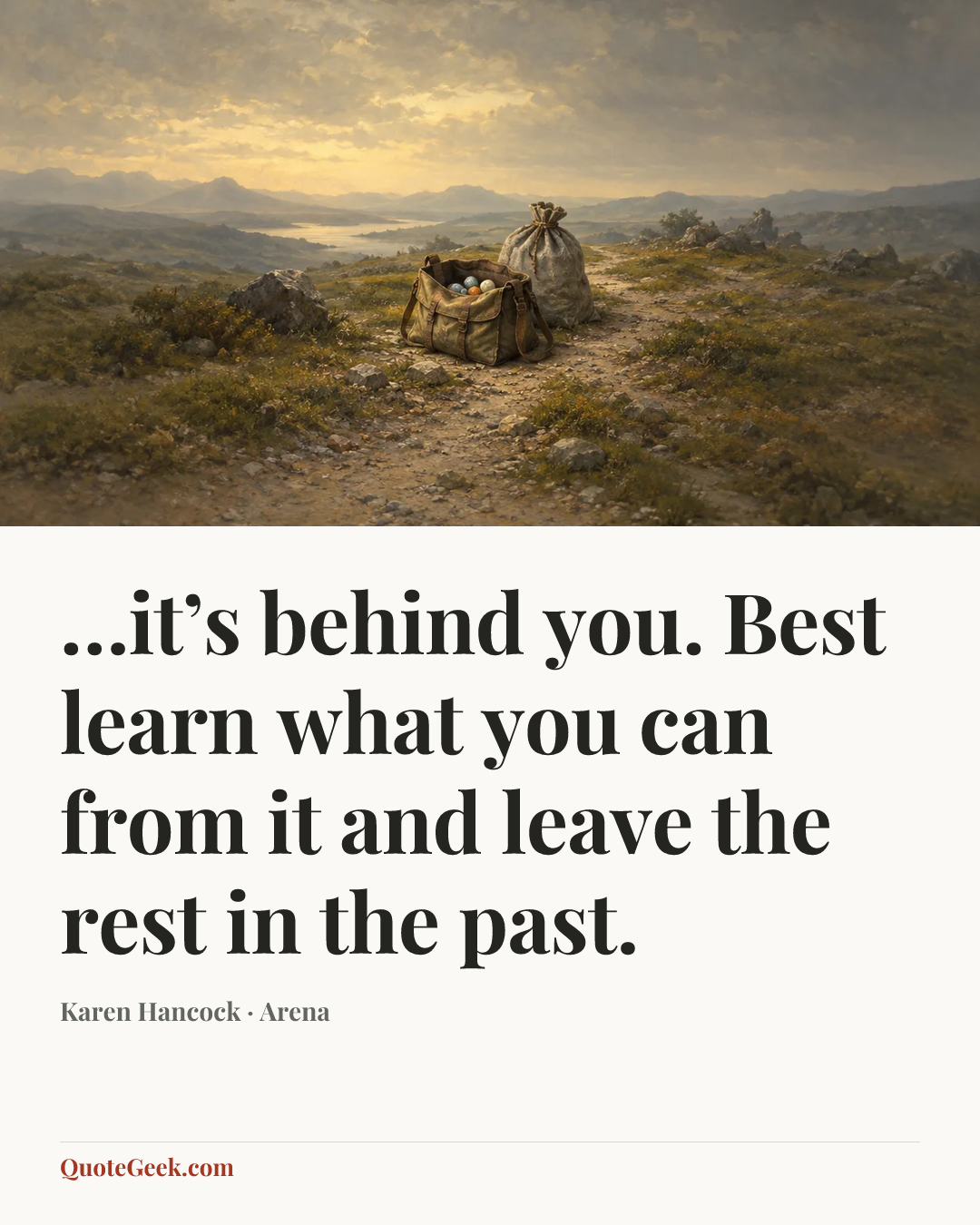 “…it’s behind you. Best learn what you can from it and leave the rest in the past.” — Karen Hancock · Arena. Illustrated QuoteGeek card.