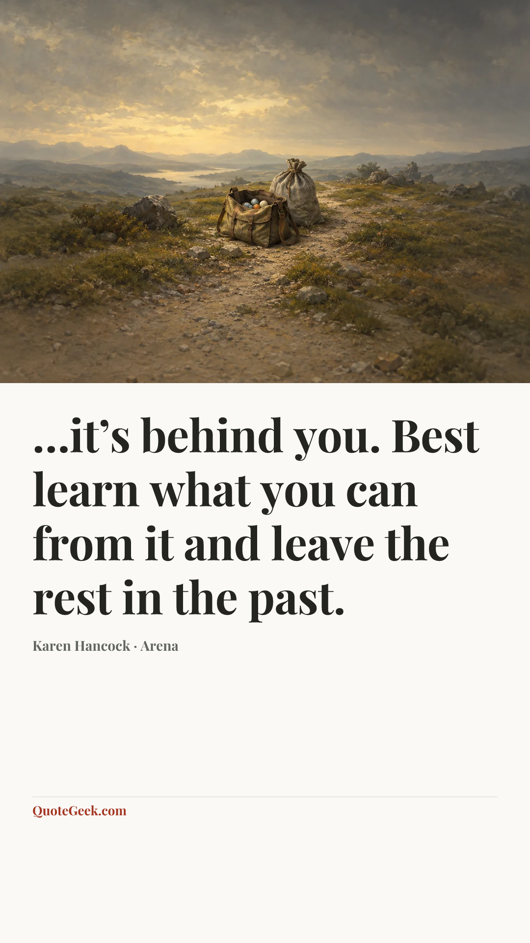 “…it’s behind you. Best learn what you can from it and leave the rest in the past.” — Karen Hancock · Arena. Illustrated QuoteGeek card.