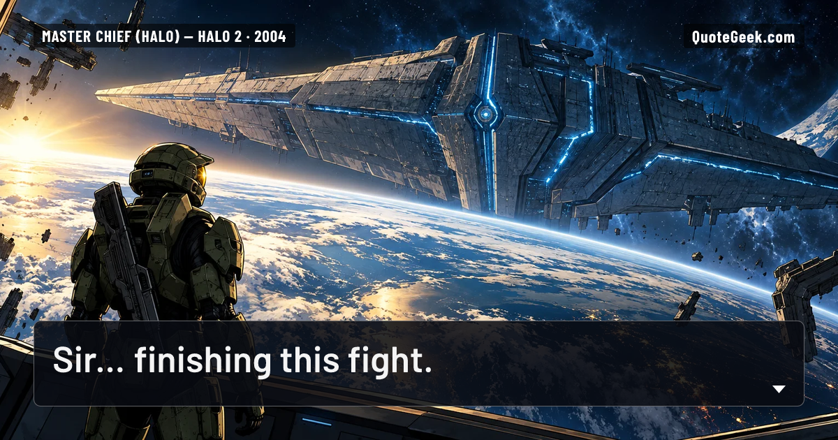 “Sir... finishing this fight.” — Master Chief (Halo) · Halo 2. Illustrated QuoteGeek card.