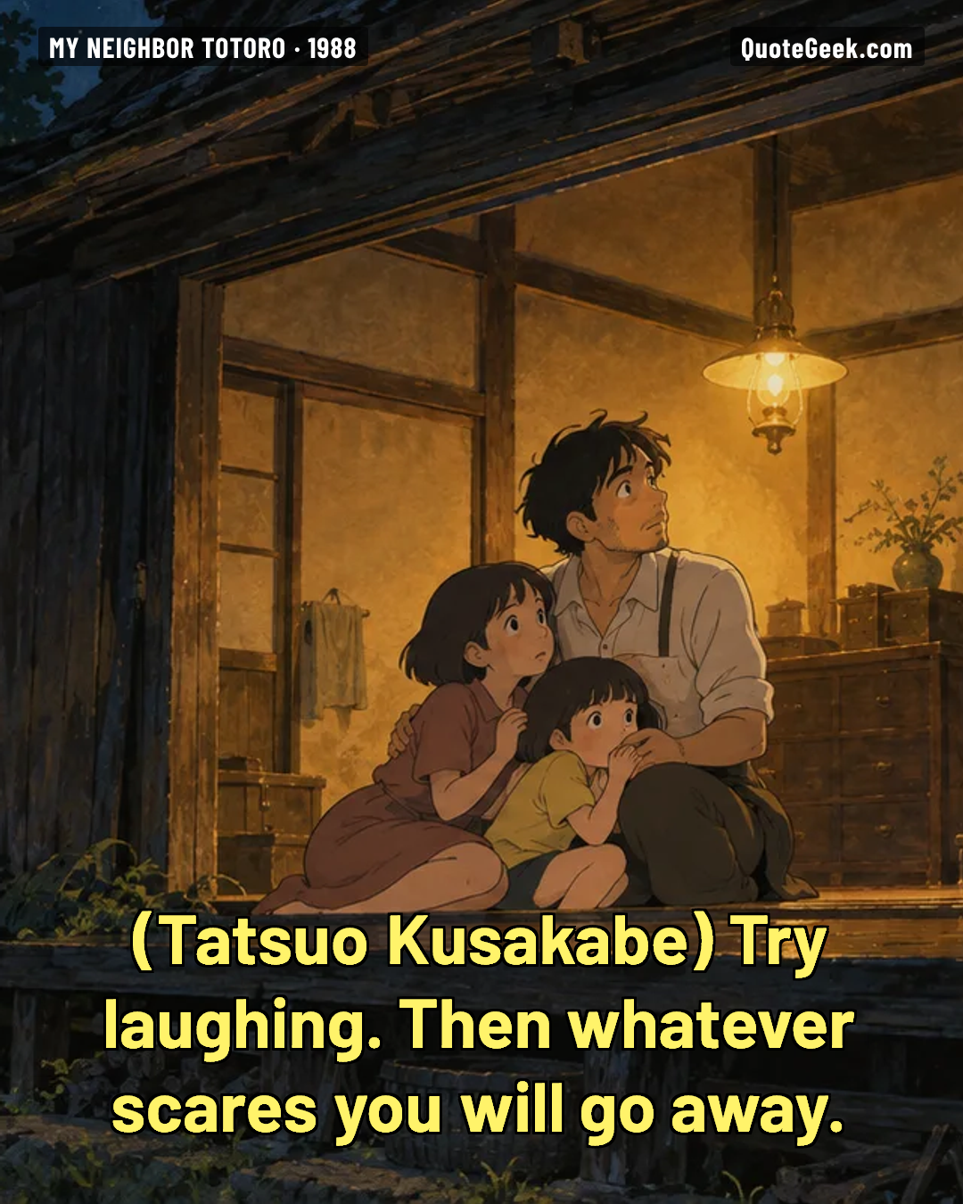 “Try laughing. Then whatever scares you will go away.” — Tatsuo Kusakabe · My Neighbor Totoro. Illustrated QuoteGeek card.