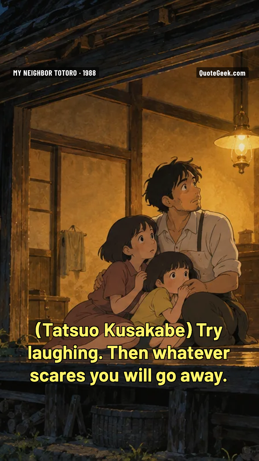 “Try laughing. Then whatever scares you will go away.” — Tatsuo Kusakabe · My Neighbor Totoro. Illustrated QuoteGeek card.