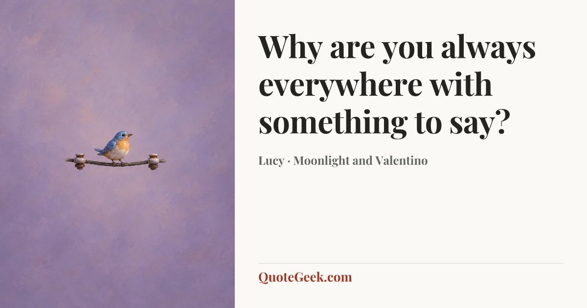 “Why are you always everywhere with something to say?” — Lucy · Moonlight and Valentino. Illustrated QuoteGeek card.
