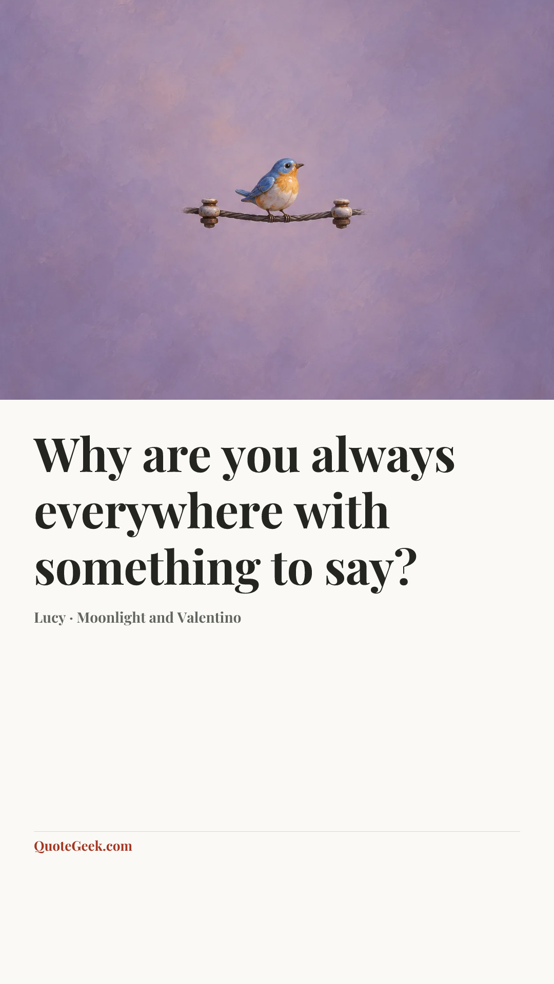 “Why are you always everywhere with something to say?” — Lucy · Moonlight and Valentino. Illustrated QuoteGeek card.