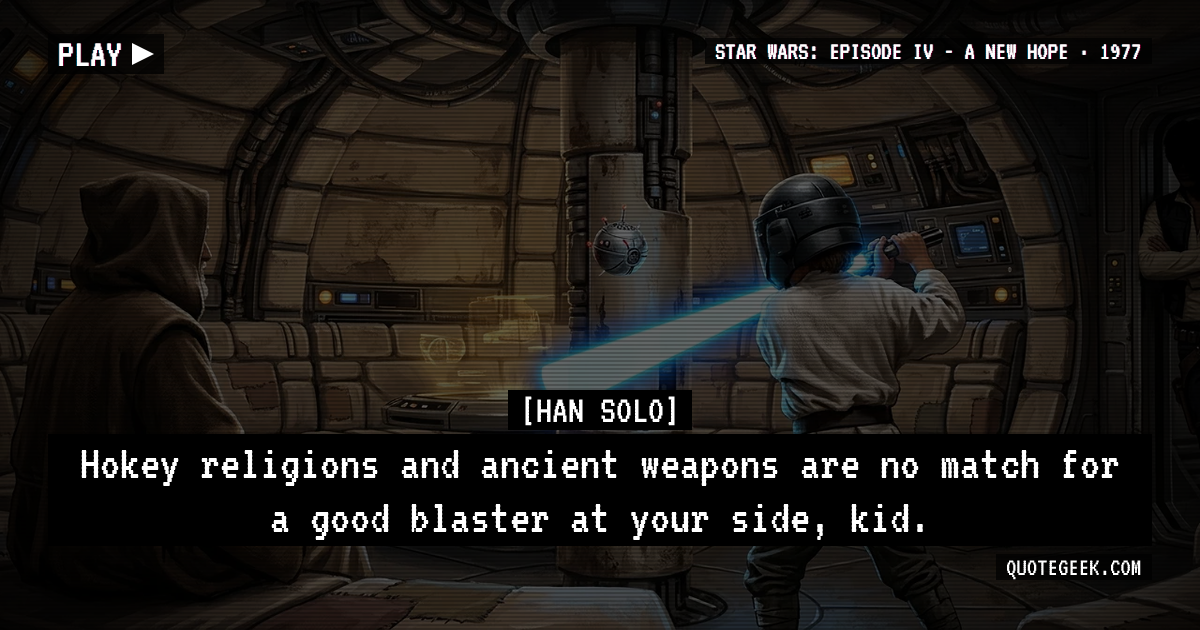 “Hokey religions and ancient weapons are no match for a good blaster at your side, kid.” — Han Solo · Star Wars: Episode IV - A New Hope. Illustrated QuoteGeek card.
