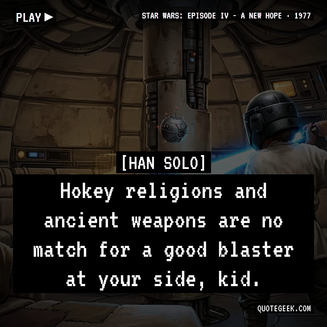 “Hokey religions and ancient weapons are no match for a good blaster at your side, kid.” — Han Solo · Star Wars: Episode IV - A New Hope. Illustrated QuoteGeek card.