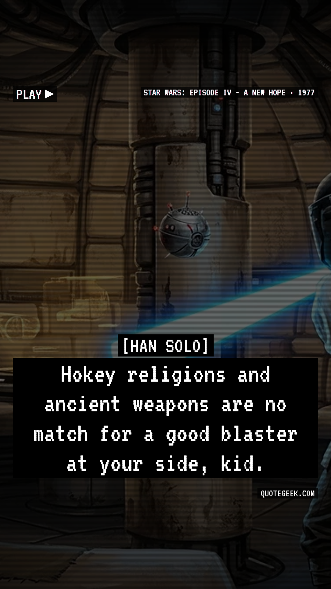 “Hokey religions and ancient weapons are no match for a good blaster at your side, kid.” — Han Solo · Star Wars: Episode IV - A New Hope. Illustrated QuoteGeek card.