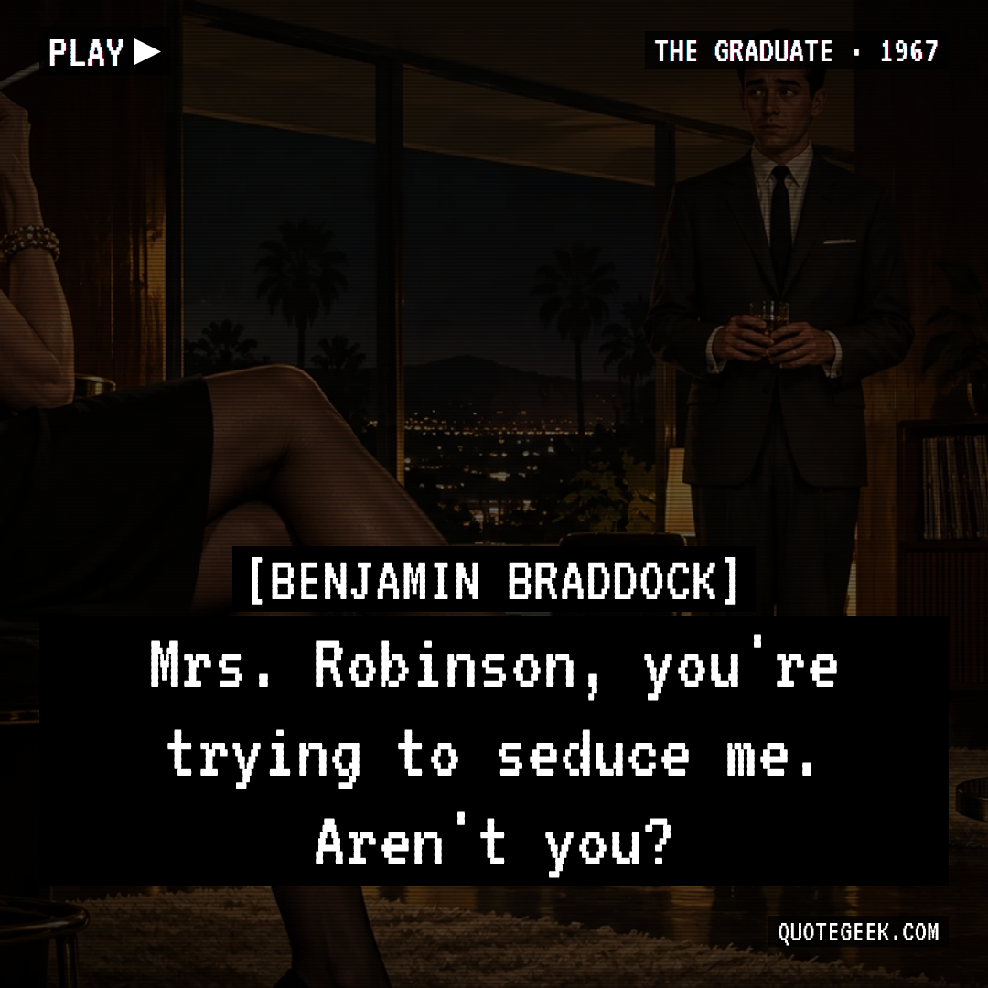 “Mrs. Robinson, you're trying to seduce me. Aren't you?” — Benjamin Braddock · The Graduate. Illustrated QuoteGeek card.