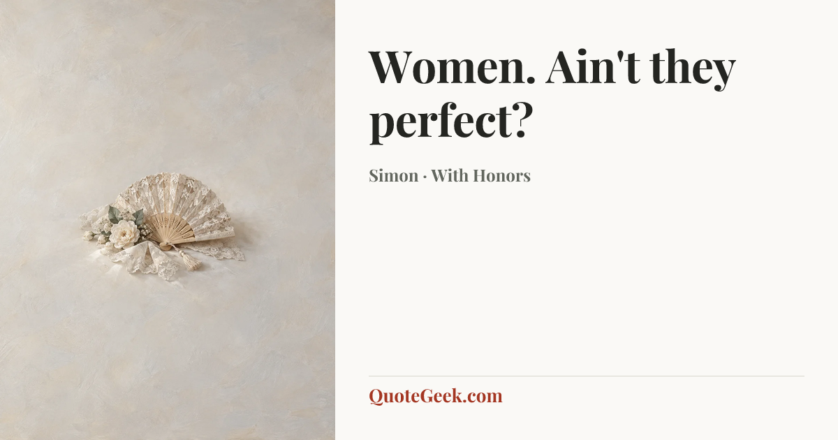 “Women. Ain't they perfect?” — Simon · With Honors. Illustrated QuoteGeek card.