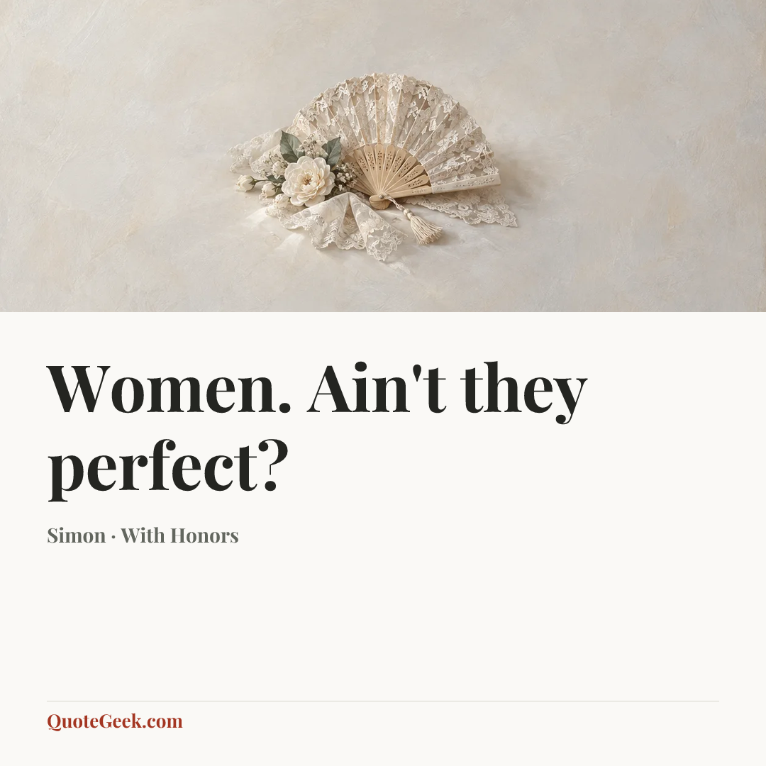“Women. Ain't they perfect?” — Simon · With Honors. Illustrated QuoteGeek card.