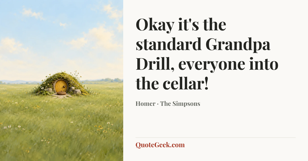“Okay it's the standard Grandpa Drill, everyone into the cellar!” — Homer · The Simpsons. Illustrated QuoteGeek card.