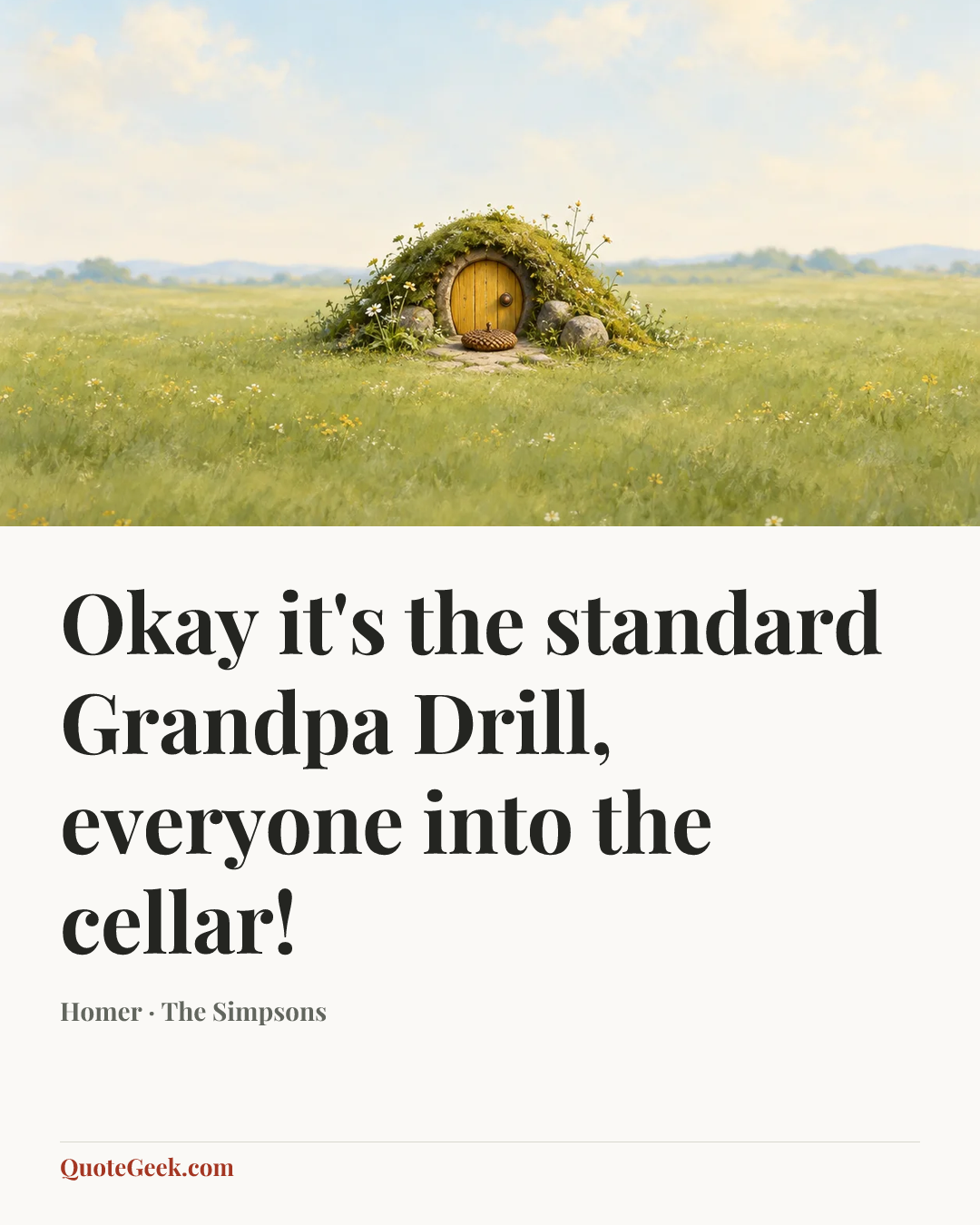 “Okay it's the standard Grandpa Drill, everyone into the cellar!” — Homer · The Simpsons. Illustrated QuoteGeek card.