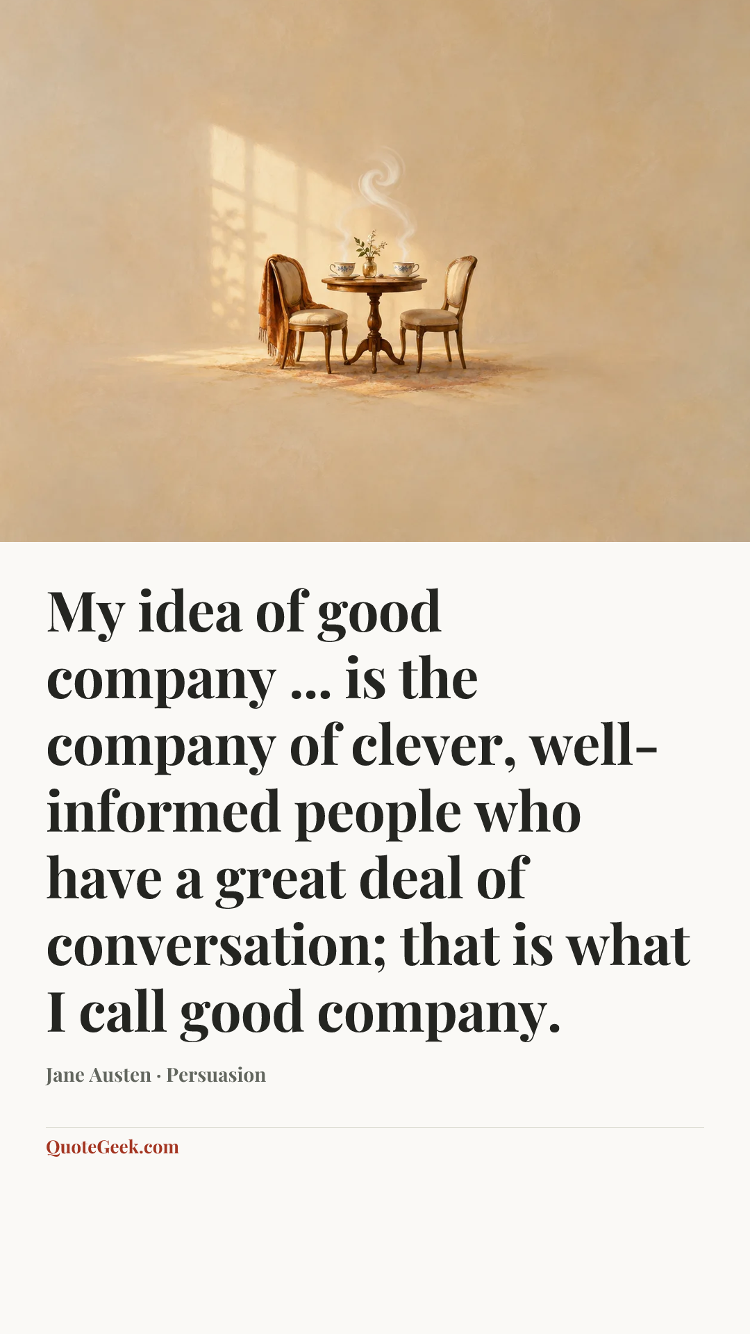 “My idea of good company ... is the company of clever, well-informed people who have a great deal of conversation; that is what I call good company.” — Jane Austen · Persuasion. Illustrated QuoteGeek card.