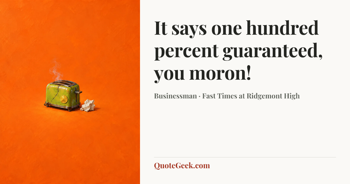 “It says one hundred percent guaranteed, you moron!” — Businessman · Fast Times at Ridgemont High. Illustrated QuoteGeek card.