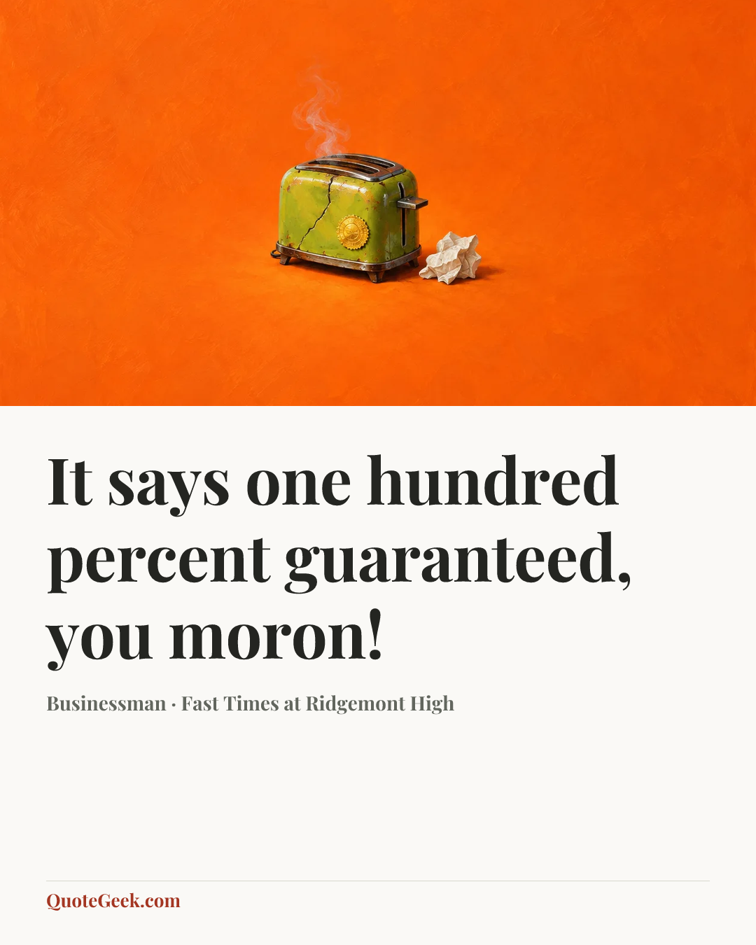 “It says one hundred percent guaranteed, you moron!” — Businessman · Fast Times at Ridgemont High. Illustrated QuoteGeek card.