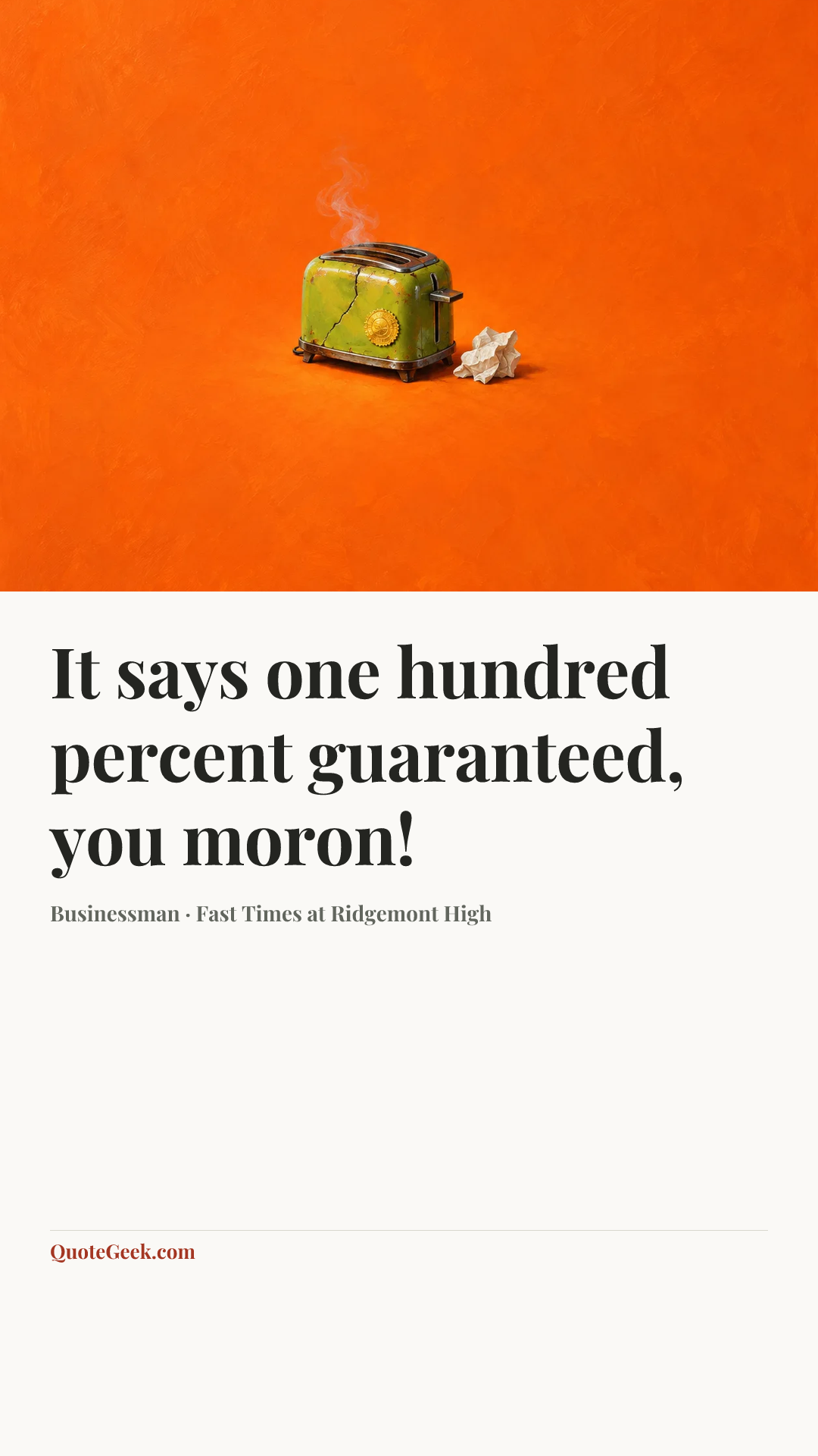 “It says one hundred percent guaranteed, you moron!” — Businessman · Fast Times at Ridgemont High. Illustrated QuoteGeek card.