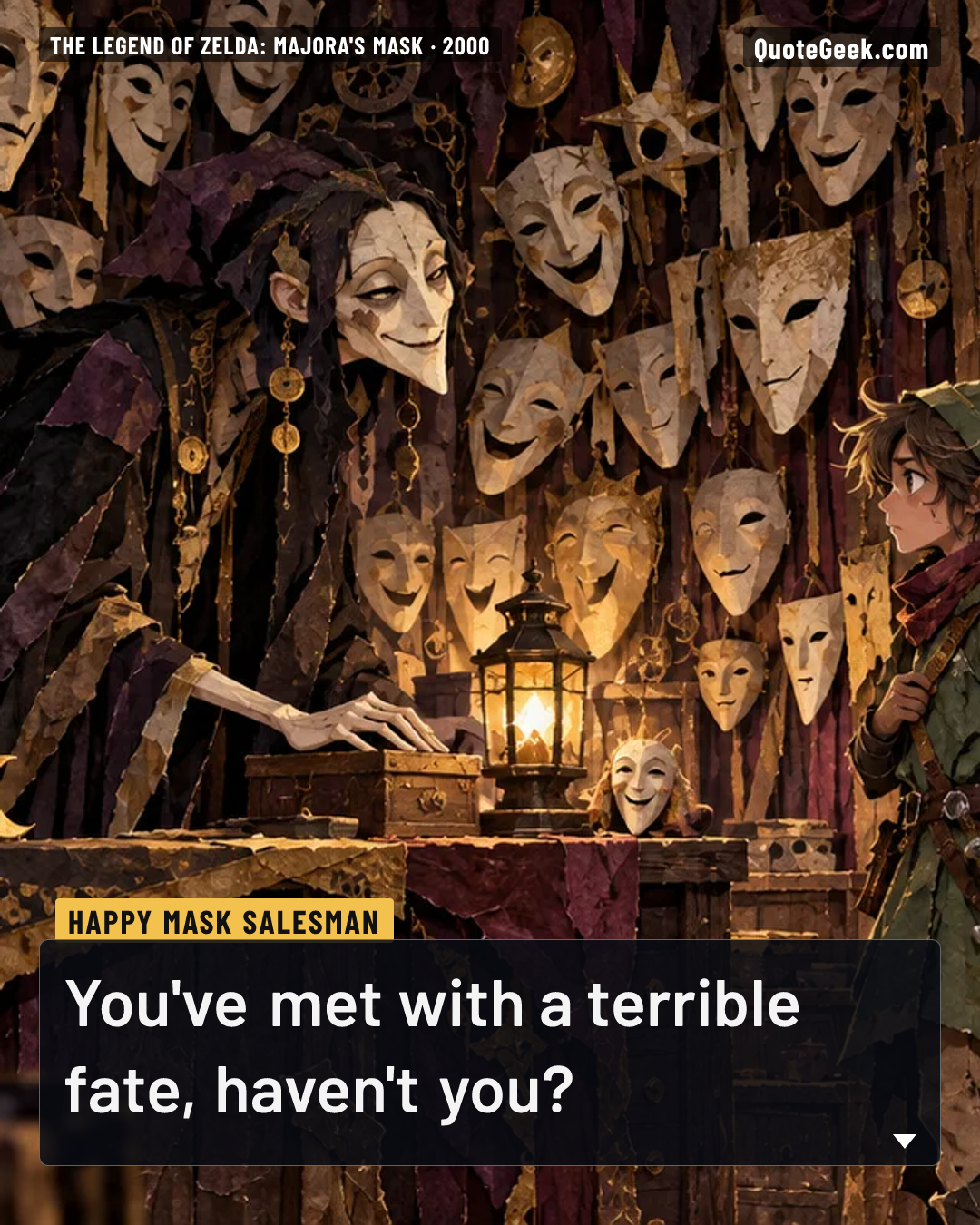 “You've met with a terrible fate, haven't you?” — Happy Mask Salesman · The Legend of Zelda: Majora's Mask. Illustrated QuoteGeek card.