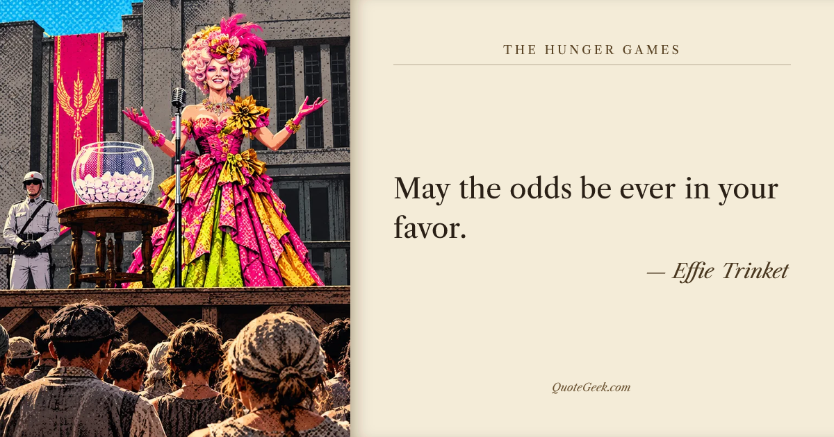 “May the odds be ever in your favor.” — Effie Trinket · The Hunger Games. Illustrated QuoteGeek card.