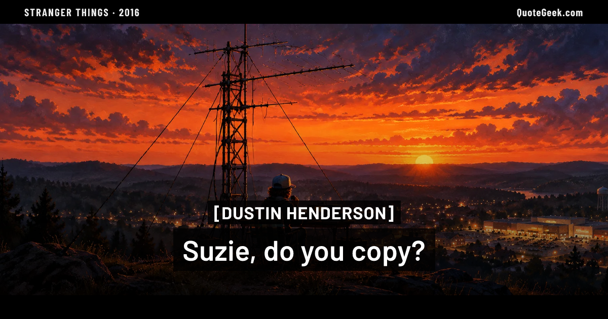 “Suzie, do you copy?” — Dustin Henderson · Stranger Things. Illustrated QuoteGeek card.