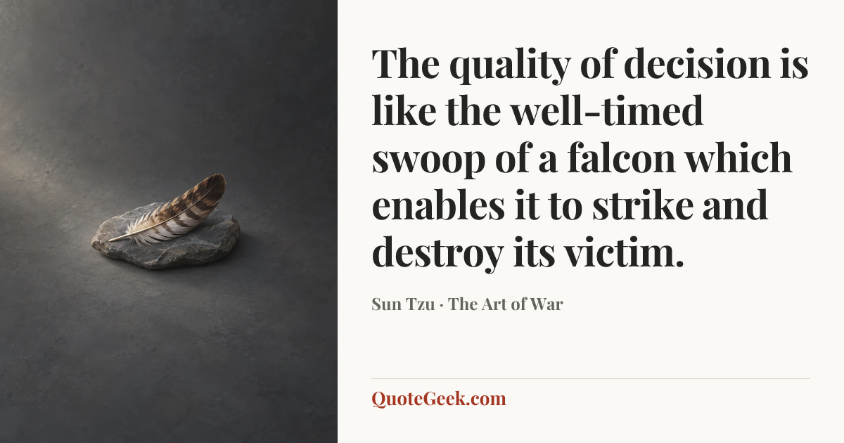 “The quality of decision is like the well-timed swoop of a falcon which enables it to strike and destroy its victim.” — Sun Tzu · The Art of War. Illustrated QuoteGeek card.