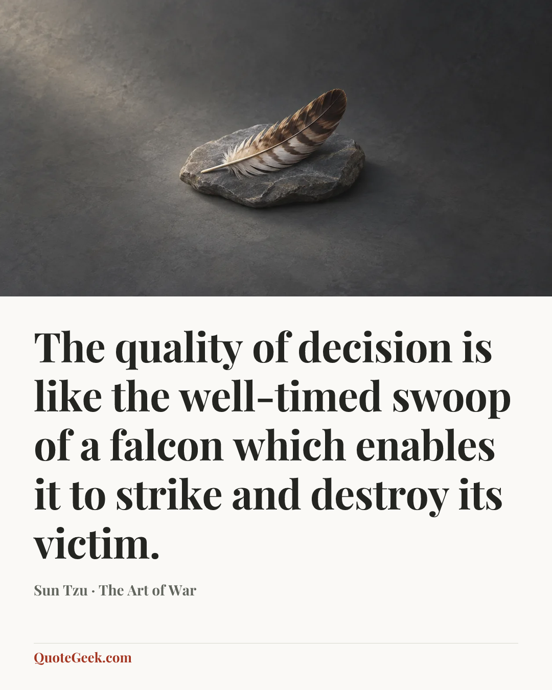 “The quality of decision is like the well-timed swoop of a falcon which enables it to strike and destroy its victim.” — Sun Tzu · The Art of War. Illustrated QuoteGeek card.