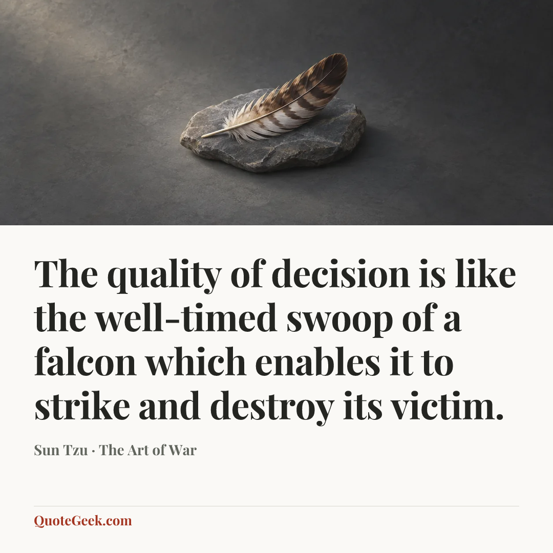 “The quality of decision is like the well-timed swoop of a falcon which enables it to strike and destroy its victim.” — Sun Tzu · The Art of War. Illustrated QuoteGeek card.