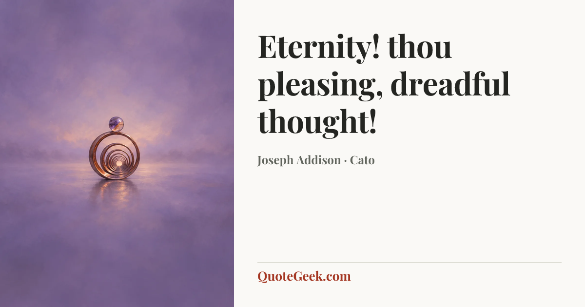 “Eternity! thou pleasing, dreadful thought!” — Joseph Addison · Cato. Illustrated QuoteGeek card.