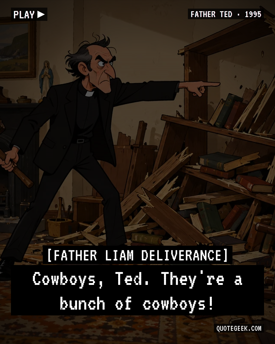 “Cowboys, Ted. They're a bunch of cowboys!” — Father Liam Deliverance · Father Ted. Illustrated QuoteGeek card.